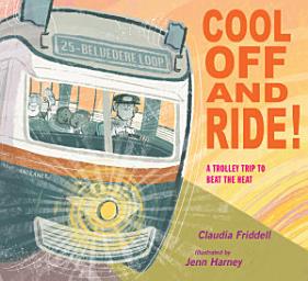 Icon image Cool Off and Ride!: A Trolley Trip to Beat the Heat