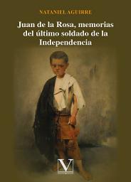 Icon image Juan de la Rosa: Memorias del último soldado de la Independencia