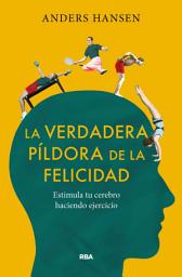 Icon image La verdadera píldora de la felicidad: Estimula tu cerebro haciendo ejercicio