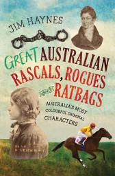 Icon image Great Australian Rascals, Rogues and Ratbags: Australia's most colourful criminal characters