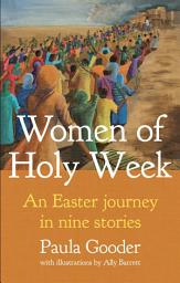 Icon image Women of Holy Week: An Easter Journey in Nine Stories