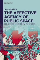 Icon image The Affective Agency of Public Space: Social Inclusion and Community Cohesion