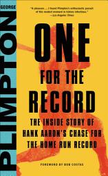 Icon image One for the Record: The Inside Story of Hank Aaron's Chase for the Home Run Record