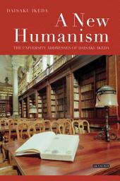Icon image A New Humanism: The University Addresses of Daisaku Ikeda