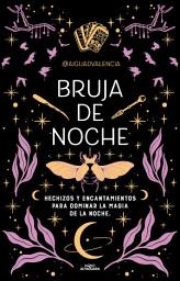 Icon image Bruja de noche: Hechizos y encantamientos para dominar la magia de la noche