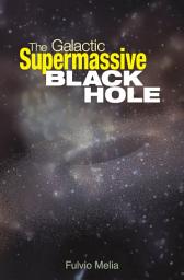 Icon image The Galactic Supermassive Black Hole