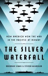 Icon image The Silver Waterfall: How America Won the War in the Pacific at Midway