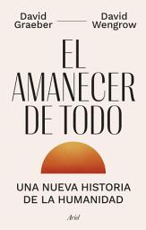 Icon image El amanecer de todo: Una nueva historia de la humanidad