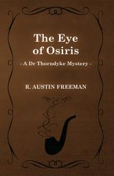 Icon image The Eye of Osiris (A Dr Thorndyke Mystery)