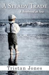 Icon image A Steady Trade: A Boyhood at Sea