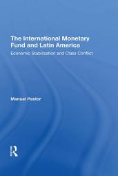Icon image The International Monetary Fund And Latin America: Economic Stabilization And Class Conflict