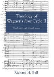 Icon image Theology of Wagner's Ring Cycle II: Theological and Ethical Issues, Volume 2