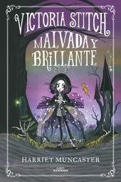 Icon image Victoria Stitch 1 - Malvada y brillante: ¡Un libro mágico del universo de Isadora Moon!