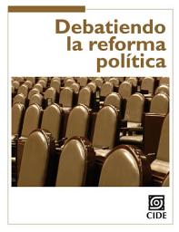 Icon image Debatiendo la reforma política: Claves del cambio institucional en México