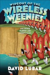 Icon image Wipeout of the Wireless Weenies: And Other Warped and Creepy Tales