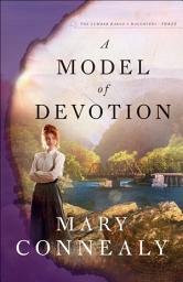 Icon image A Model of Devotion (The Lumber Baron's Daughters Book #3)