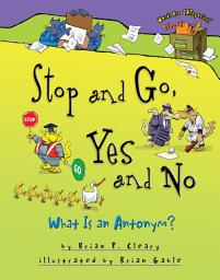Icon image Stop and Go, Yes and No: What Is an Antonym?