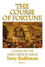 Icon image The Course of Fortune, A Novel of the Great Siege of Malta (HC)