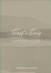 Icon image Rest + Rely: A 60-Day Devotional to Replace Fear, Anxiety, and Worry with God's Truth
