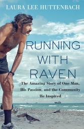 Icon image Running with Raven: The Amazing Story of One Man, His Passion, and the Community He Inspired