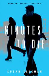 Icon image Minutes to Die (Homeland Heroes Book #2)
