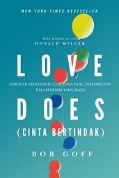 Icon image Love Does (Cinta Bertindak): Temukan Kehidupan Luar Biasa yang Tersembunyi dalam Dunia yang Biasa
