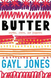 Icon image Butter: Novellas, Stories, and Fragments