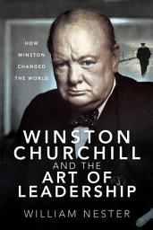 Icon image Winston Churchill and the Art of Leadership: How Winston Changed the World