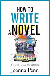 Icon image How To Write a Novel: From Idea To Book