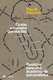 Icon image Eu sou o monstro que vos fala: Relatório para uma academia de psicanalistas