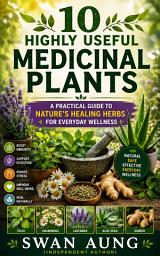 Icon image 10 Highly Useful Medicinal Plants: A Practical Guide to Nature's Healing Herbs for Everyday Wellness