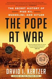 Icon image The Pope at War: The Secret History of Pius XII, Mussolini, and Hitler
