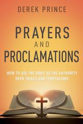 Icon image Prayers & Proclamations: How to Use the Bible as the Authority over Trials and Temptations
