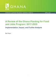 Icon image A review of the Ghana Planting for Food and Jobs program: 2017-2020: Implementation, impact, and further analysis