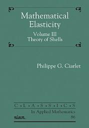 Icon image Mathematical Elasticity: Theory of Shells