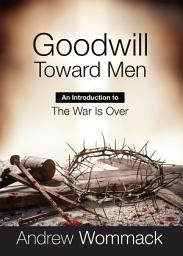 Icon image Goodwill Toward Men: An Introduction to the War is Over