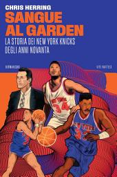 Icon image Sangue al Garden: La storia dei New York Knicks degli anni Novanta