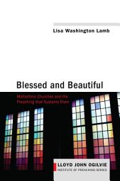 Icon image Blessed and Beautiful: Multiethnic Churches and the Preaching that Sustains Them