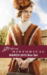 Icon image Love Inspired Historical March 2015 Box Set: An Anthology