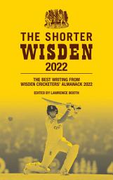 Icon image The Shorter Wisden 2022: The Best Writing from Wisden Cricketers' Almanack 2022
