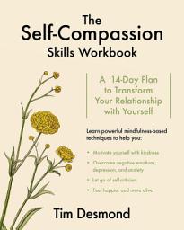 Icon image The Self-Compassion Skills Workbook: A 14-Day Plan to Transform Your Relationship with Yourself