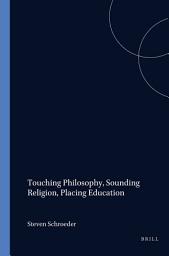 Icon image Touching Philosophy, Sounding Religion, Placing Education