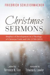 Icon image Christmas Sermons: Displays of Development in a Theology of Christian Faith and Life (1790–1833)
