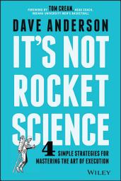 Icon image It's Not Rocket Science: 4 Simple Strategies for Mastering the Art of Execution