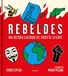 Icon image Rebeldes: Una historia ilustrada del poder de la gente