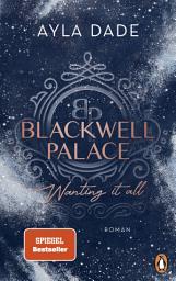 Icon image Blackwell Palace. Wanting it all: Roman. Die Bestsellerreihe voller Spice, Glamour und Intrigen