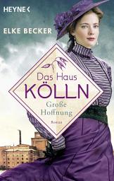 Icon image Das Haus Kölln. Große Hoffnung: Roman