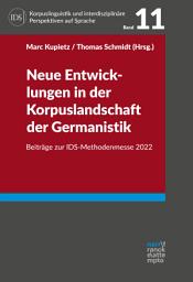 Icon image Neue Entwicklungen in der Korpuslandschaft der Germanistik: Beiträge zur IDS-Methodenmesse 2022