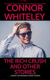 Icon image The Rich Crush And Other Stories: 5 Sweet Gay Romance Short Stories