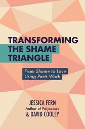 Icon image Transforming the Shame Triangle: From Shame to Love Using Parts Work